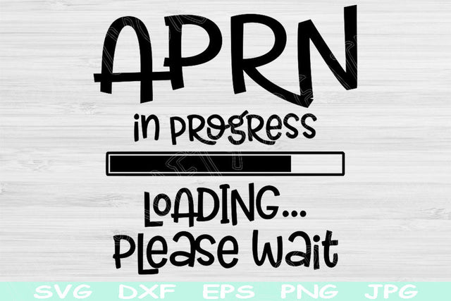 APRN In Progress Loading Please Wait Svg, Nurse Svg, Dxf, Png Instant Digital Download Design Svg For Cricut, Glowforge, Silhouette Vector SVG TiffsCraftyCreations 