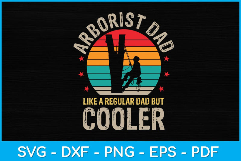 Arborist Dad Like A Regular Dad But Cooler Svg Design SVG artprintfile 