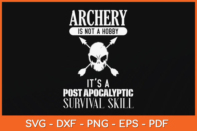 Archery Is Not A Hobby - It's Post Apocalyptic Survival Skill Svg File SVG Helal 