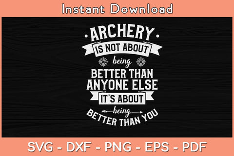 Archery Is Not About Being Better Than Anyone Else Svg File SVG Helal 