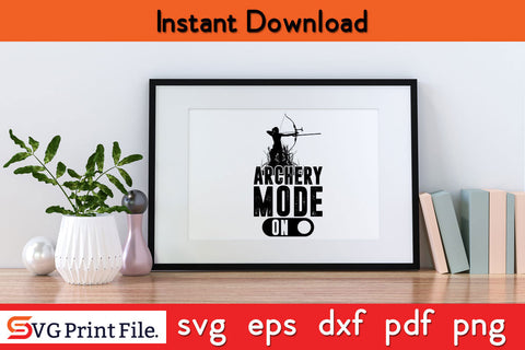 Archery Mode On Hunting Svg Png Dxf Digital Cutting File SVG SVG Print File 