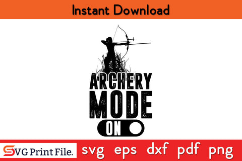 Archery Mode On Hunting Svg Png Dxf Digital Cutting File SVG SVG Print File 