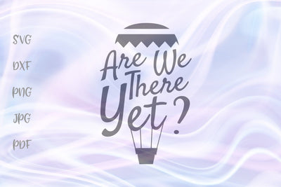 Are We There Yet? SVG, PNG, DXF, PDF, JPG SVG Digitals by Hanna 