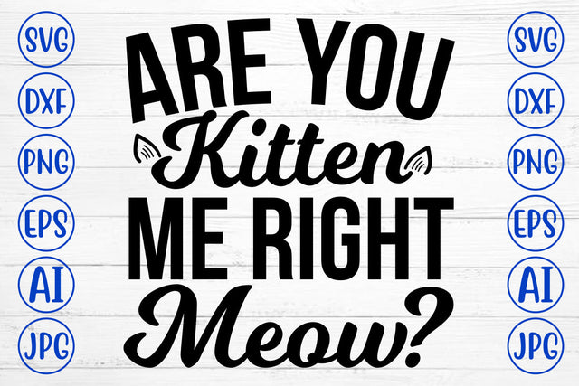 Are You Kitten Me Right Meow SVG Cut File SVG Syaman 
