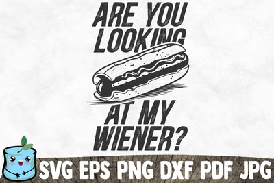 Are You Looking At My Wiener SVG MintyMarshmallows 