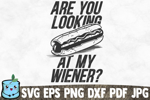 Are You Looking At My Wiener SVG MintyMarshmallows 