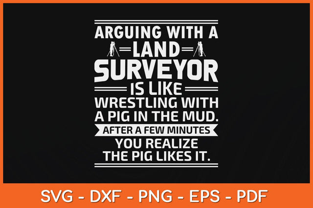 Arguing With A Land Surveyor Is Like Funny Land Surveyor Svg Design SVG artprintfile 