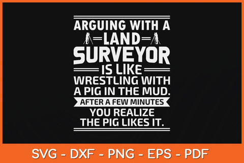 Arguing With A Land Surveyor Is Like Funny Land Surveyor Svg Design SVG artprintfile 
