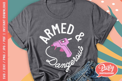 ARMED AND DANGEROUS | funny crafting quote SVG SVG Partypantaloons 