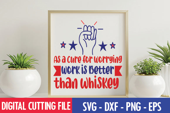 As a Cure for Worrying, Work is Better than whiskey SVG SVG thesvgfactory 