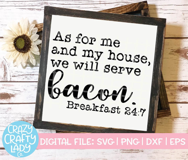 As for Me and My House, We Will Serve Bacon | Funny Kitchen SVG Cut File SVG Crazy Crafty Lady Co. 