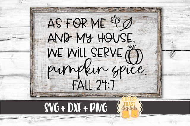 As For Me and My House We Will Serve Pumpkin Spice - Fall SVG PNG DXF Cut Files SVG Cheese Toast Digitals 