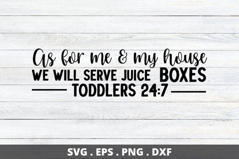 As for me & my house we will serve juice boxes toddlers 24 7 SVG Designangry 