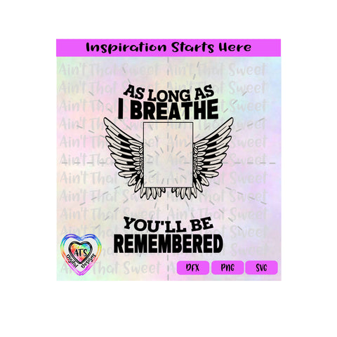As Long As I Breathe You'll Be Remembered | Angel Wings | Picture Slot-Personalize - Transparent PNG SVG DXF - Silhouette, Cricut, ScanNCut SVG Aint That Sweet 