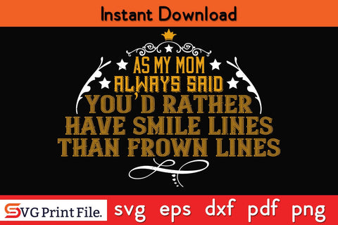 As My Mom Always Said, ‘You’d Rather Mothers Day SVG PNG Cricut File SVG SVG Print File 