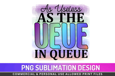 As useless as the ueue in queue Sublimation PNG Sublimation Regulrcrative 