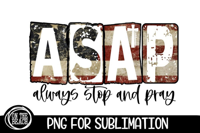 ASAP - Always Stop And Pray - Flag USA - PNG for Sublimation Sublimation On the Beach Boutique 