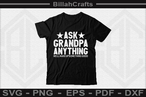 Ask Grandpa Anything He'll Make Up Something Good SVG File SVG BillahCrafts 