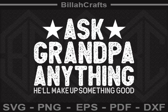 Ask Grandpa Anything He'll Make Up Something Good SVG File SVG BillahCrafts 