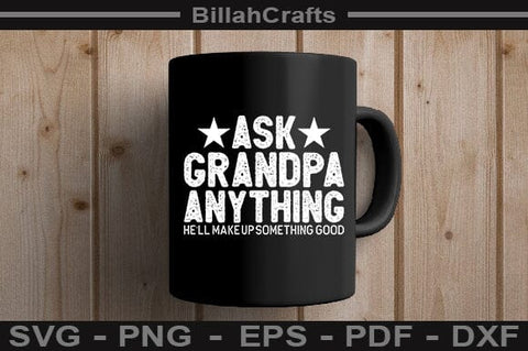 Ask Grandpa Anything He'll Make Up Something Good SVG File SVG BillahCrafts 