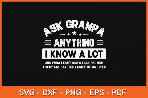 Ask Grandpa Anything I Know A Lot Funny Father's Day Svg Cutting File SVG Helal 