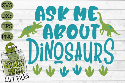 Ask Me About Dinosaurs SVG SVG Crunchy Pickle 