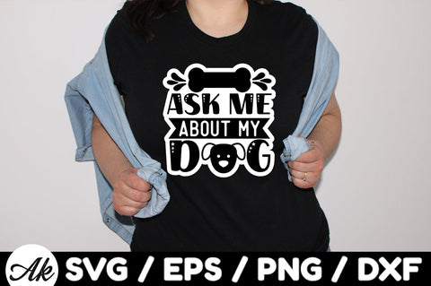 Ask me about my dog Stickers SVG akazaddesign 