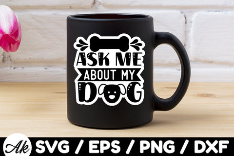 Ask me about my dog Stickers SVG akazaddesign 