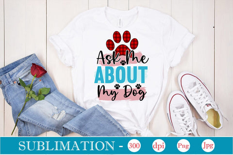 Ask Me About My Dog Sublimation SVGs,Quotes and Sayings,Food & Drink,On Sale, Print & Cut Sublimation DesignPlante 503 