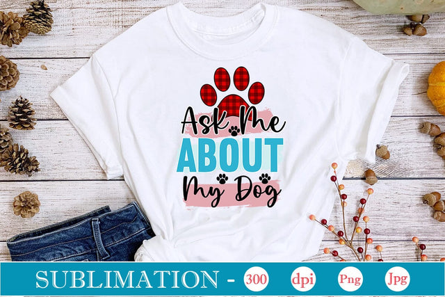 Ask Me About My Dog Sublimation SVGs,Quotes and Sayings,Food & Drink,On Sale, Print & Cut Sublimation DesignPlante 503 