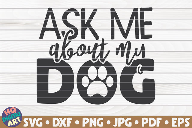 Ask me about my dog SVG | Pet mom quote SVG HQDigitalArt 