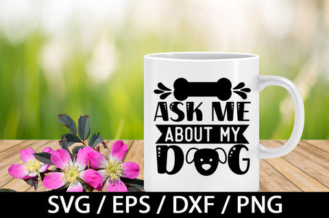 Ask me about my dog svg SVG akazaddesign 