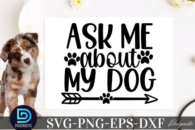 Ask me about my dog SVG SVG DESIGNISTIC 