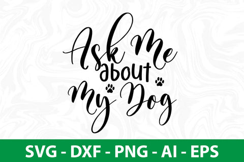 Ask Me About My Dog svg SVG nirmal108roy 