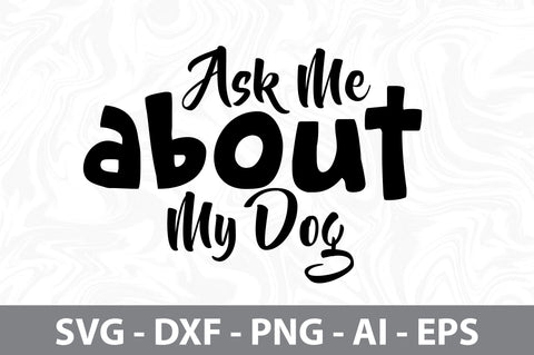 Ask Me About My Dog svg SVG orpitasn 