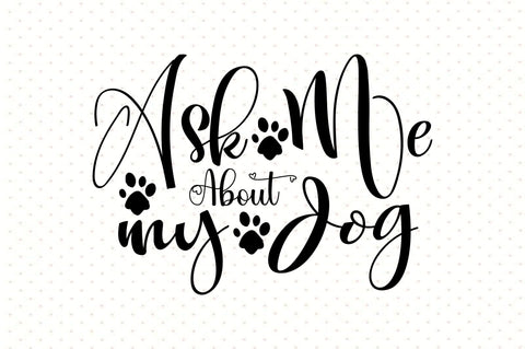 Ask Me About My Dog svg SVG orpitasn 