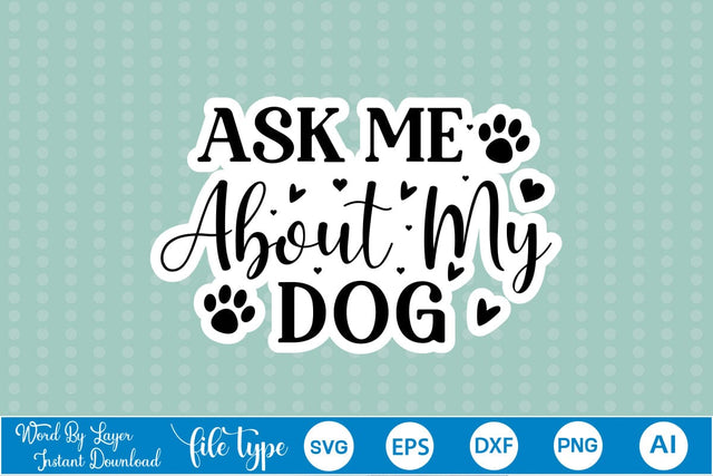 Ask Me About My Dog SVG SVGs,Quotes and Sayings,Food & Drink,On Sale, Print & Cut SVG DesignPlante 503 