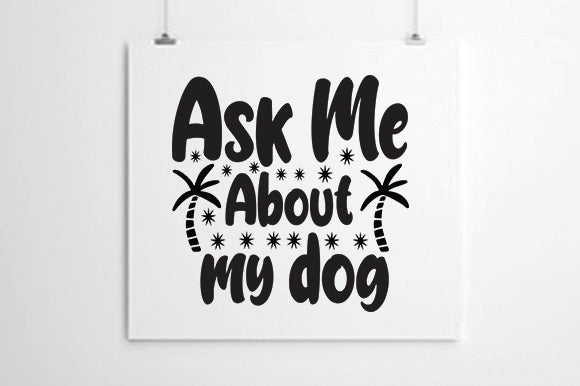 Ask Me About my dog SVG thesvgfactory 