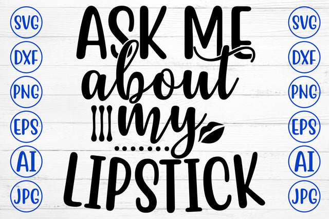 Ask Me About My Lipstick SVG Cut File SVG Syaman 