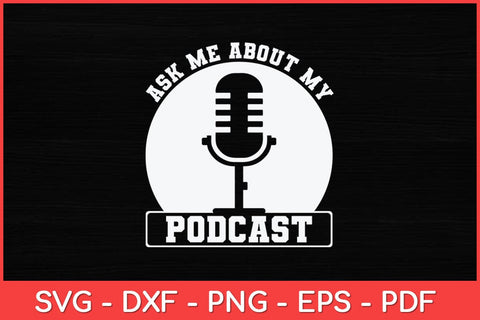 Ask Me About My Podcast Funny Svg Design SVG artprintfile 