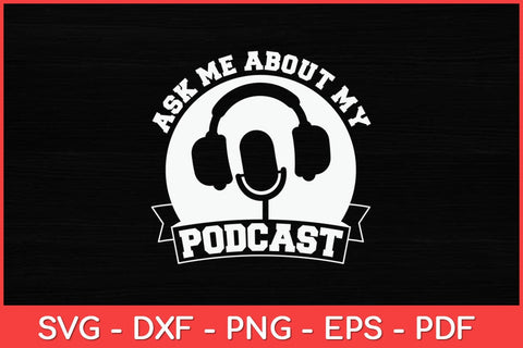 Ask Me About My Podcast Funny Svg Design SVG artprintfile 