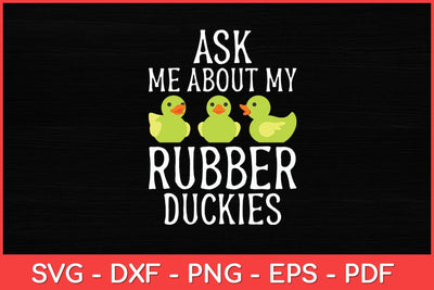 Ask Me About My Rubber Duckies Rubber Duck Funny Svg Design SVG artprintfile 