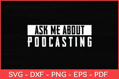 Ask Me About Podcasting Funny Podcasting Svg Design SVG artprintfile 