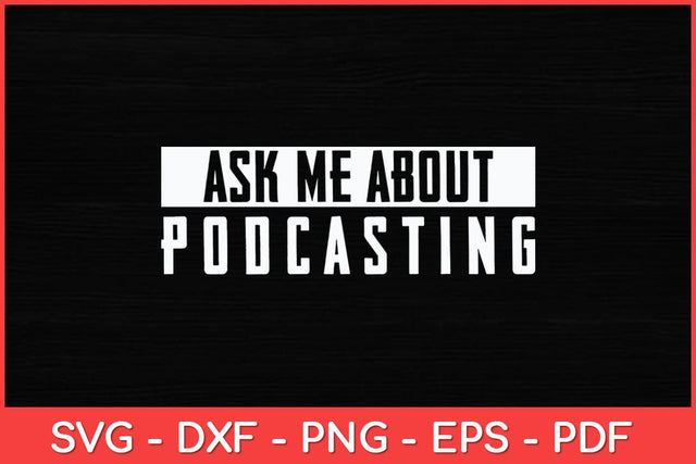 Ask Me About Podcasting Funny Podcasting Svg Design SVG artprintfile 