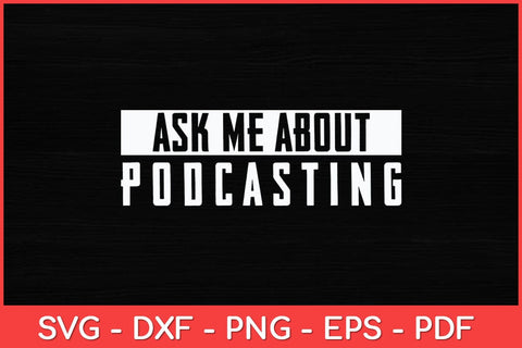 Ask Me About Podcasting Funny Podcasting Svg Design SVG artprintfile 