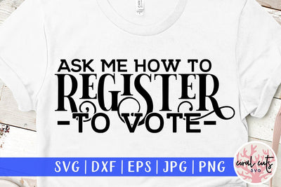 Ask me how to register to vote - US Election SVG EPS DXF PNG SVG CoralCutsSVG 
