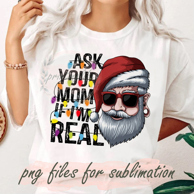 Ask Your Mom If I'm Real Png, Funny Santa Design Png, Santa Claus Png, Christmas Light Png, Christmas Sublimation Png, Instant Download Sublimation PrintingLife 