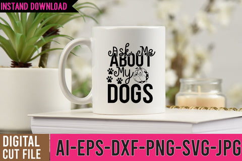 Aske Me About My Dogs SVG Design, Dog SVG Bundle SVG BlackCatsMedia 