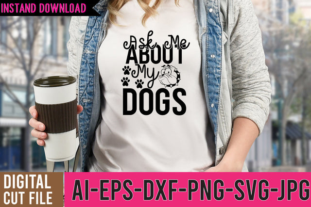 Aske Me About My Dogs SVG Design, Dog SVG Bundle SVG BlackCatsMedia 