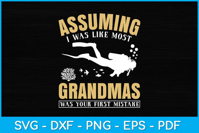 Assuming I Was Like Most Grandmas Was Your First Mistake Svg Design SVG artprintfile 